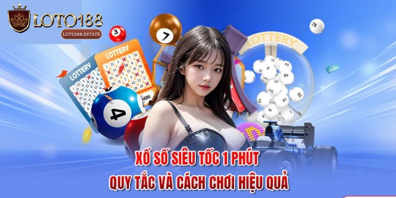 Xổ Số Siêu Tốc 1 Phút - Khám Phá Trò Chơi Nhanh 2026 1 Xổ Số Siêu Tốc 1 Phút Là Gì? Khám Phá 3 Cách Đánh Dễ Thắng